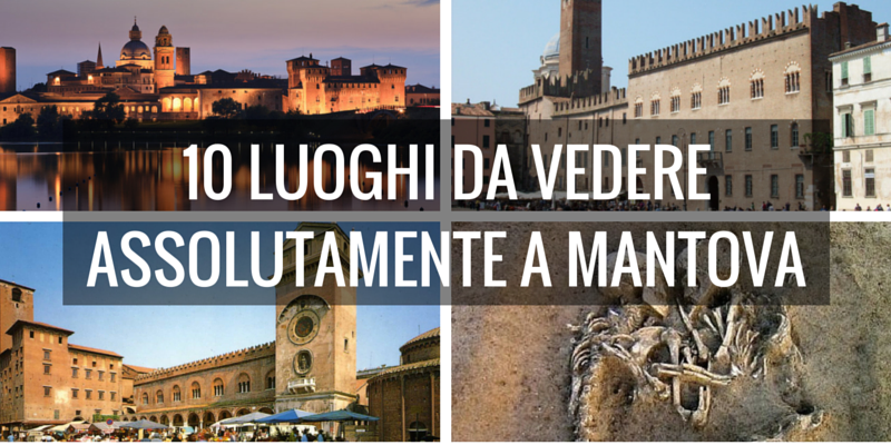 Mantova, 10 luoghi assolutamente da vedere