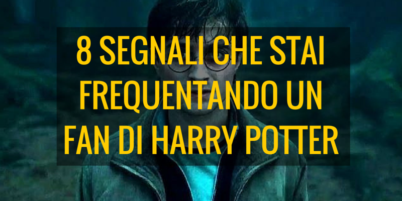 8 segnali che stai frequentando un fan di Harry Potter