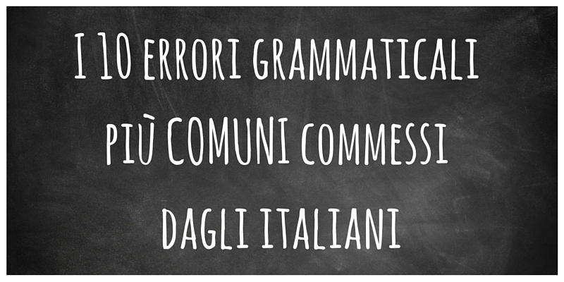 I 10 errori grammaticali più comuni commessi dagli italiani