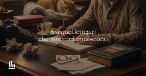 8 sequel letterari scritti da autori diversi che non tutti conoscono