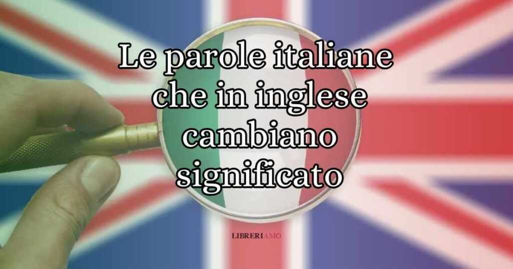 10 parole italiane che in inglese assumono un significato diverso