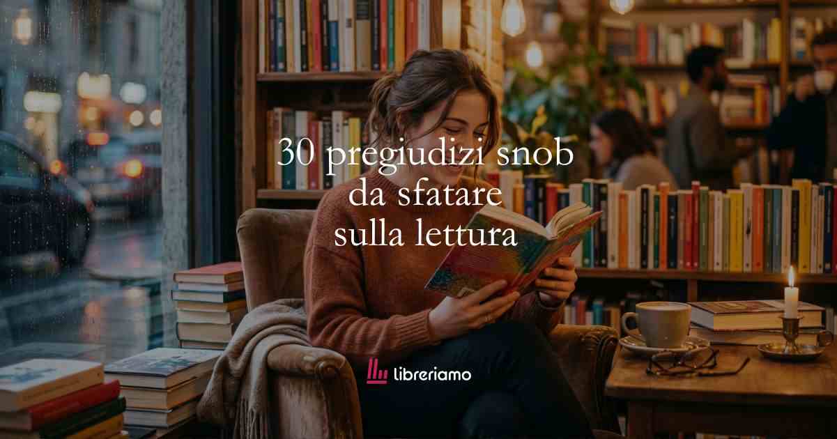30 pregiudizi snob sulla lettura da sfatare