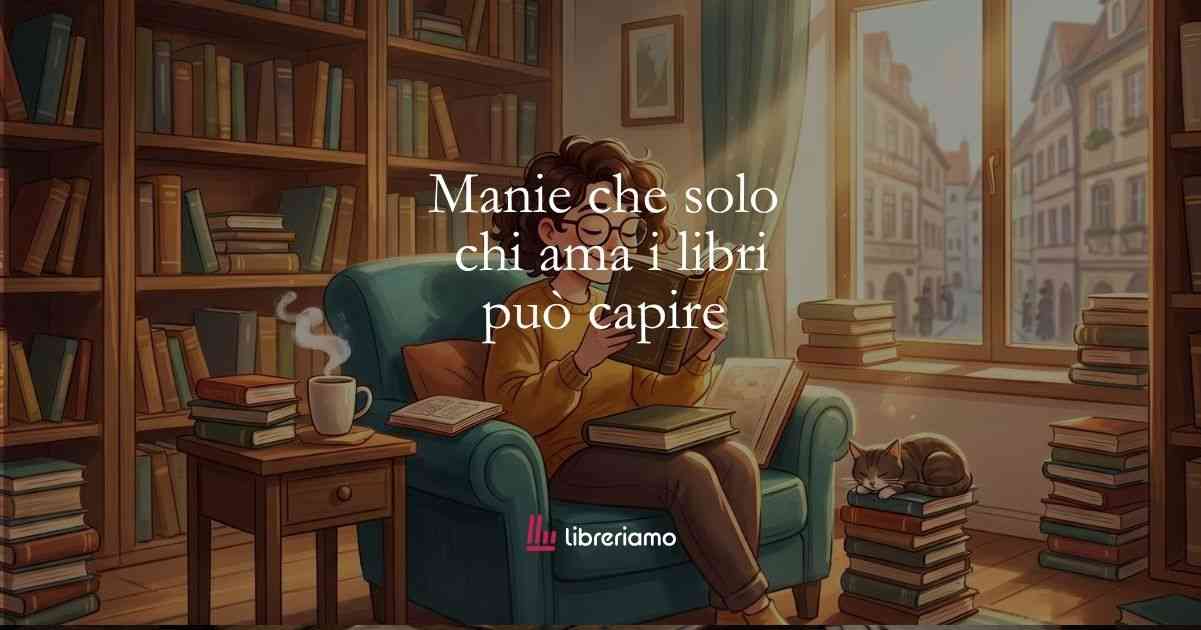 9 manie che solo un vero amante dei libri può capire