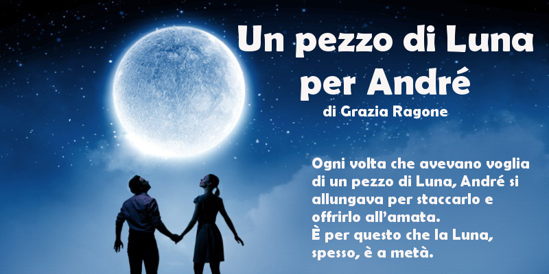 Un pezzo di Luna per André - di Grazia Ragone