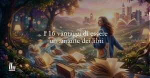 Privilegi da lettori: i 16 vantaggi di essere un amante dei libri