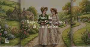 11 frasi tratte da Ragione e Sentimento di Jane Austen per ritrovare l'equilibrio interiore