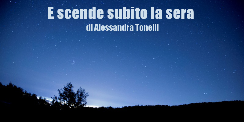 E scende subito la sera - racconto di Alessandra Tonelli