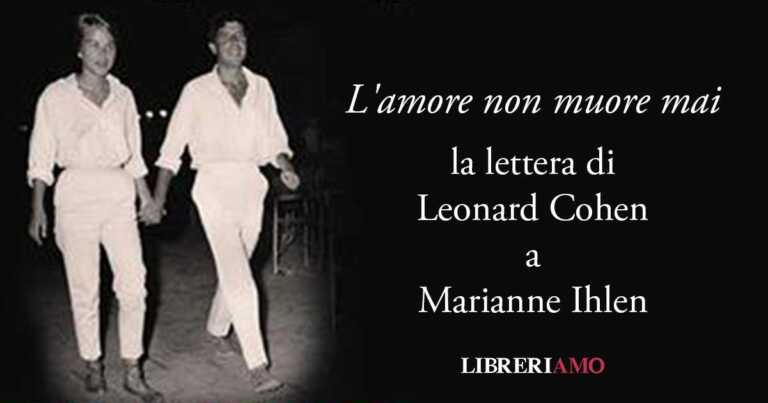 "L'amore non muore mai", la lettera d'addio di Leonard Cohen alla sua musa