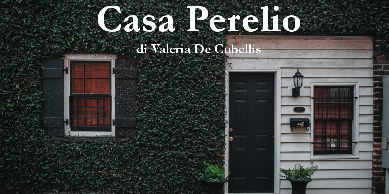 Casa Perelio - racconto di Valeria De Cubellis