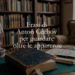 17 frasi di Anton Čechov che ci insegnano a guardare oltre le apparenze