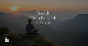 10 frasi di Osho Rajneesh che liberano l'anima e ci insegnano a vivere