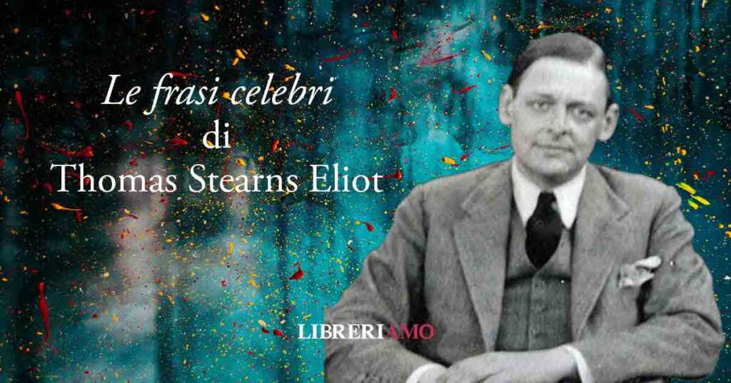 Thomas Eliot, le frasi celebri del Premio Nobel