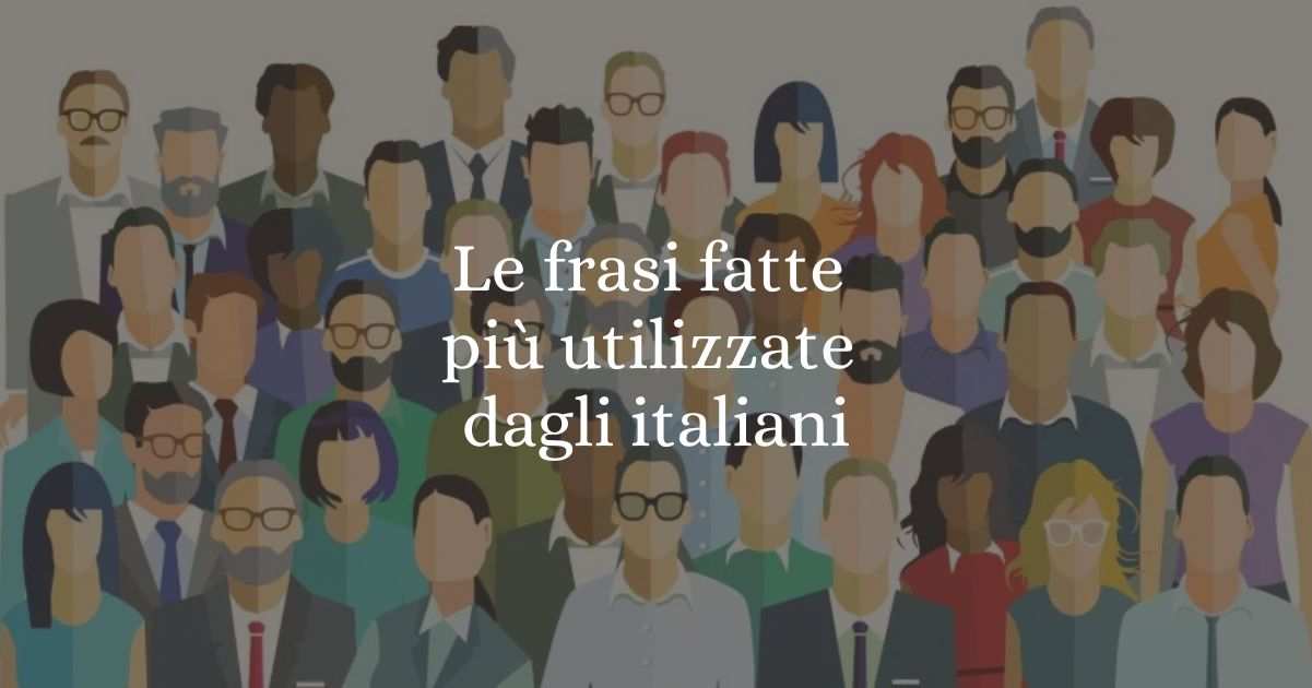 Le 30 frasi fatte più utilizzate e amate dagli italiani