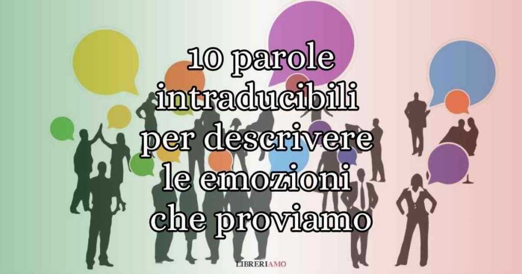 10 parole intraducibili per descrivere le emozioni che proviamo