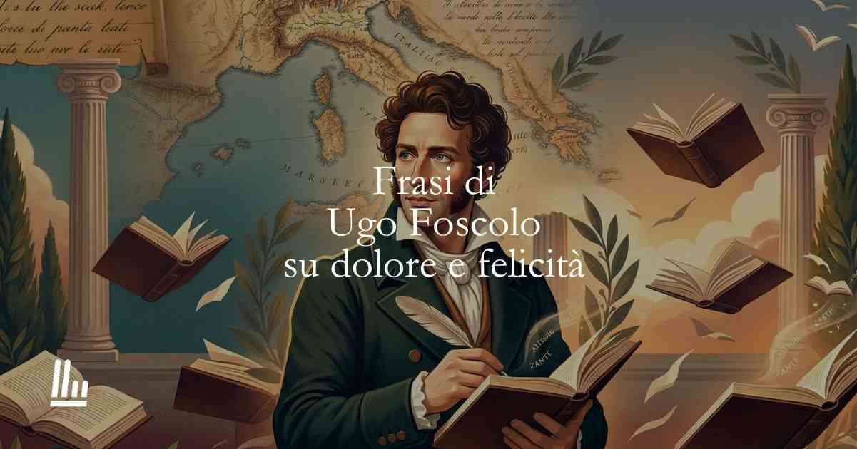 14 frasi di Ugo Foscolo che ci insegnano perché il dolore è il prezzo per la nostra felicità 1 14 frasi di Ugo Foscolo che ci insegnano perché il dolore è il prezzo per la nostra felicità