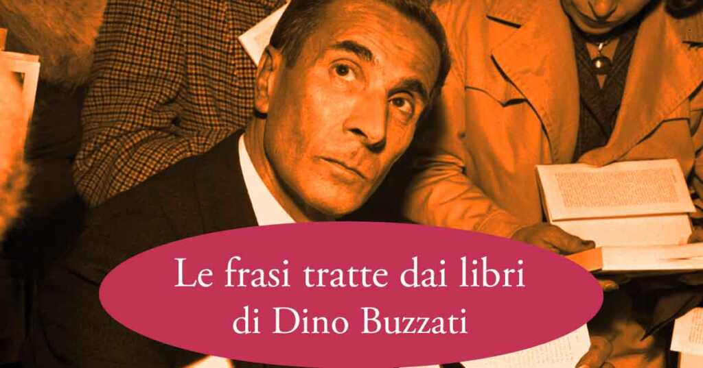 Dino Buzzati, le frasi e le citazioni celebri tratte dai libri