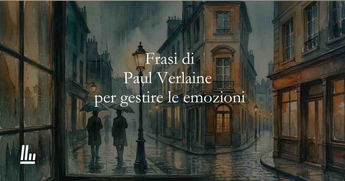 11 frasi di Paul Verlaine che ci insegnano a gestire le nostre emozioni 1 11 frasi di Paul Verlaine che ci insegnano a gestire le nostre emozioni