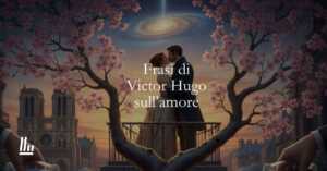 20 frasi di Victor Hugo sull'amore come scintilla divina
