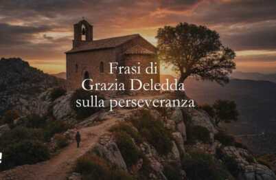 13 frasi di Grazia Deledda che sono lezioni di perseveranza e determinazione