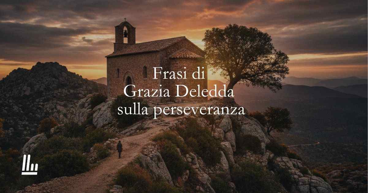 13 frasi di Grazia Deledda che sono lezioni di perseveranza e determinazione