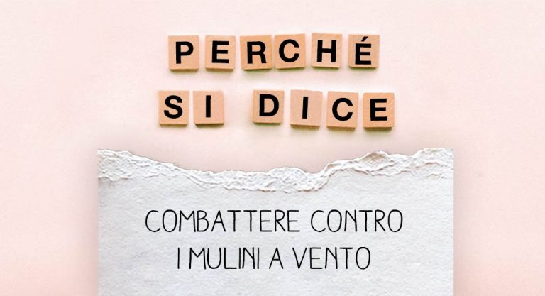 Lottare Contro I Mulini A Vento Perché si dice "combattere contro i mulini a vento"