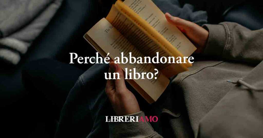 Perché abbandonare un libro può essere un atto liberatorio e intelligente