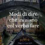 10 modi di dire con il verbo fare di cui non tutti conoscono l'origine