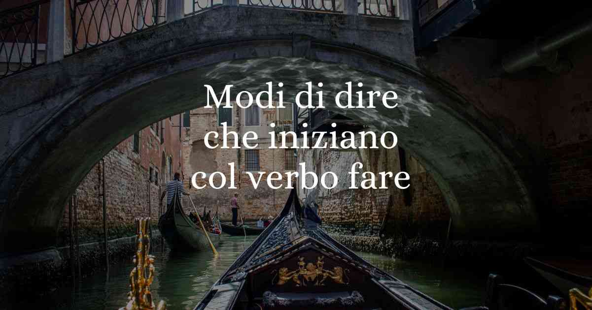 10 modi di dire con il verbo fare di cui non tutti conoscono l'origine