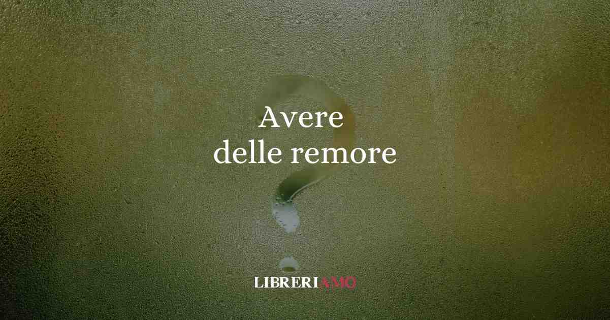 Avere delle remore, origine e significato del modo di dire 1 Avere delle remore, origine e significato del modo di dire