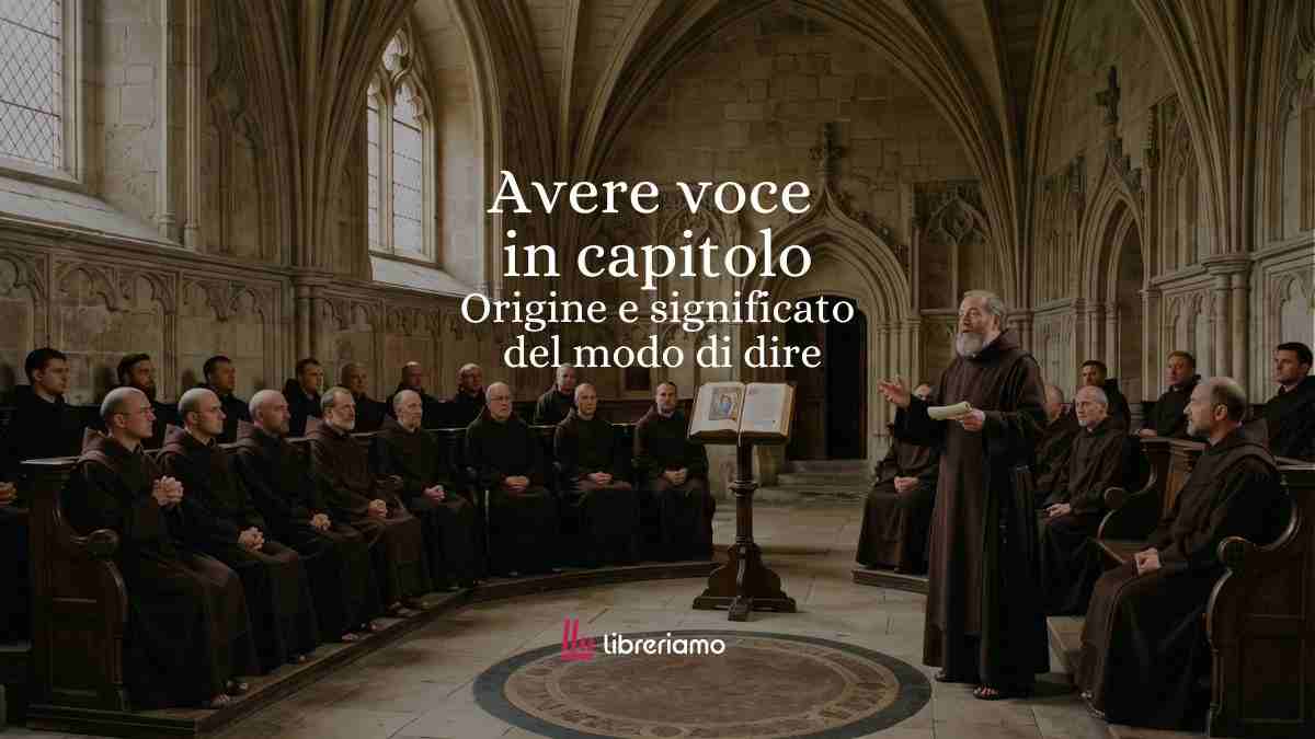 Avere voce in capitolo, l’origine di un’espressione che profuma di storia