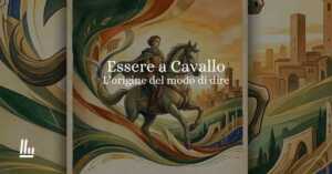 Essere a cavallo, l'origine di un modo di dire vincente