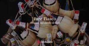 ''Fare fiasco'', la particolare origine del modo di dire