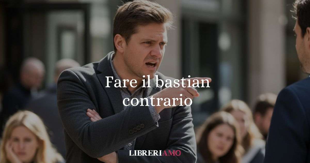 ''Fare il bastian contrario'', le origini del modo di dire
