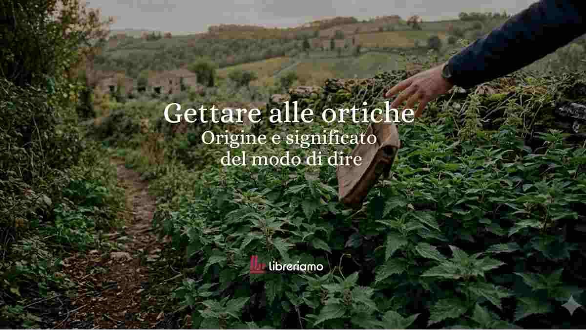 “Gettare alle ortiche”: origine e segreti di un'espressione senza tempo 1 “Gettare alle ortiche” origine e segreti di un'espressione senza tempo