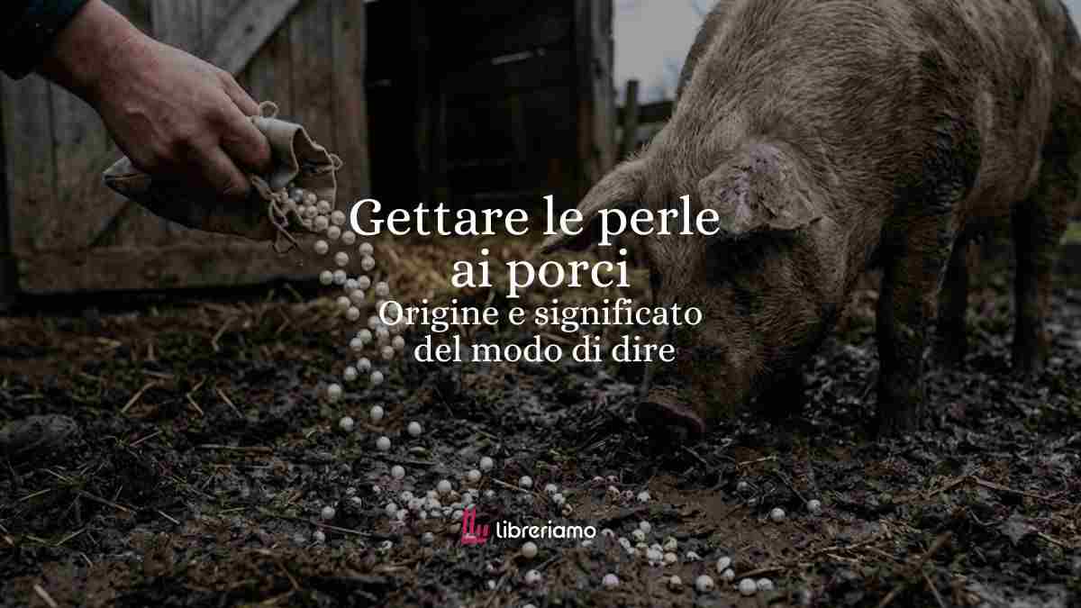 Gettare le perle ai porci: origine, significato e psicologia di un modo di dire usato da tutti 1 Gettare le perle ai porci origine, significato e psicologia di un modo di dire usato da tutti