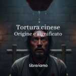 Tortura cinese origine e significato del curioso modo di dire