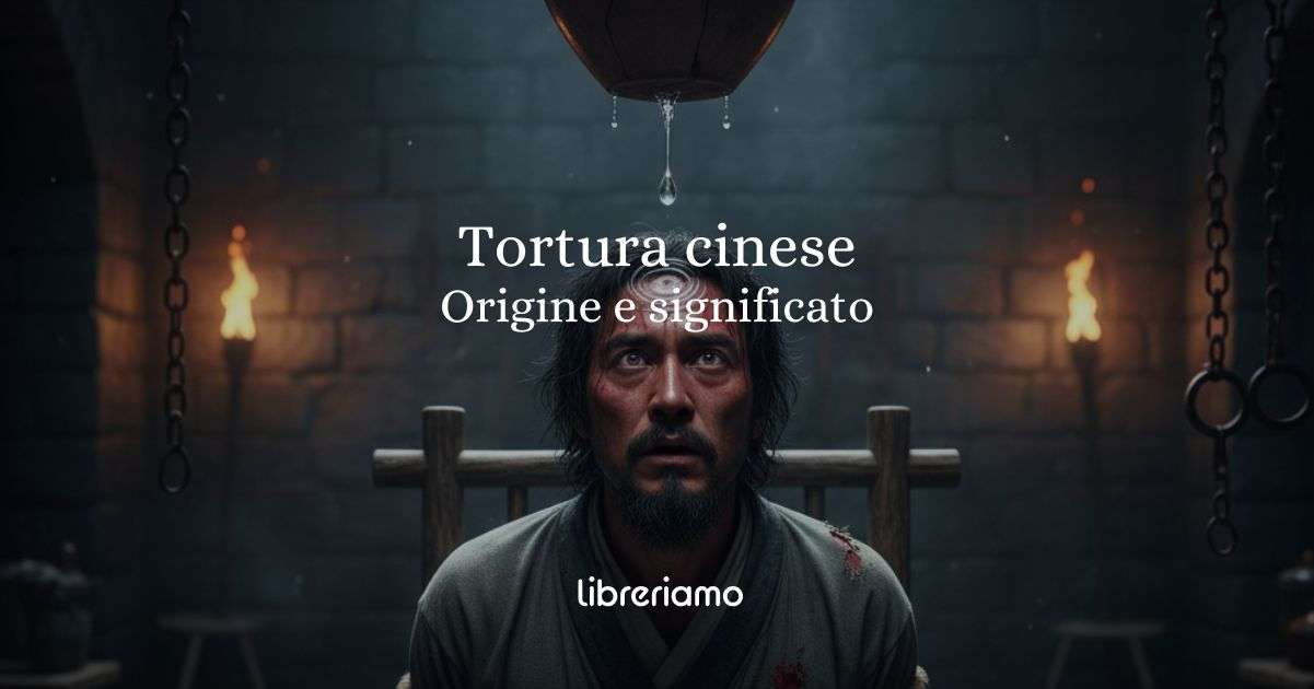 Tortura cinese origine e significato del curioso modo di dire