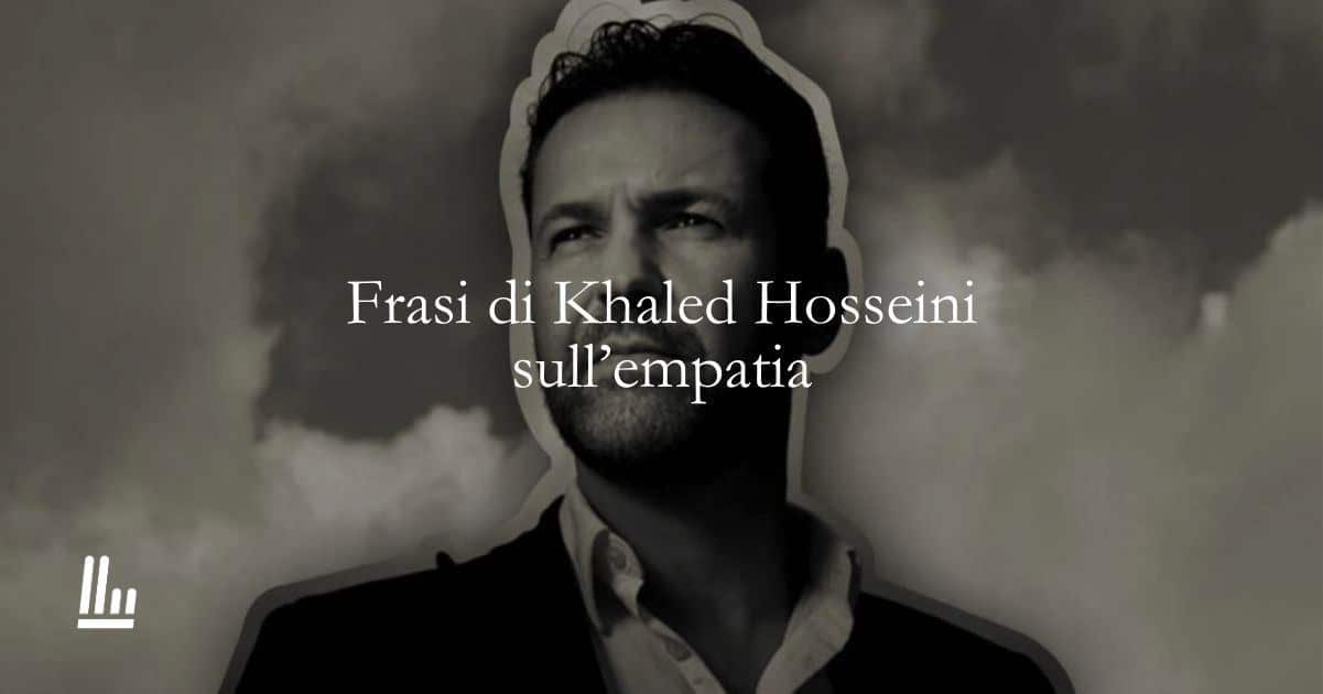 15 frasi di Khaled Hosseini che ci invitano alla responsabilità individuale e all'empatia 1 15 frasi di Khaled Hosseini che ci invitano alla responsabilità individuale e all'empatia