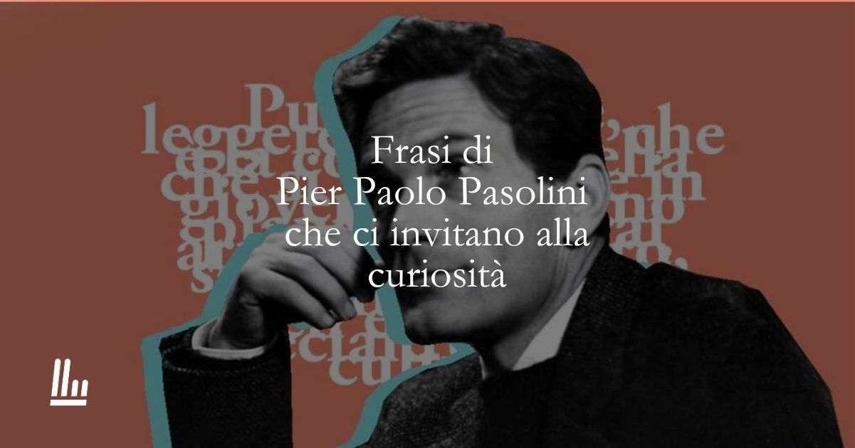 20 frasi di Pier Paolo Pasolini che ci invitano alla curiosità e all'anticonformismo