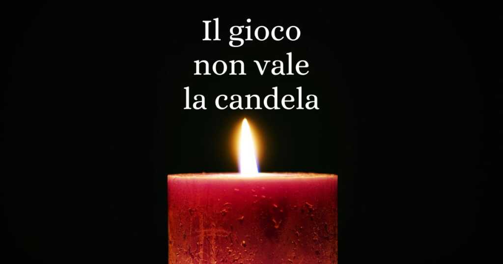 Il gioco non vale la candela, l'origine del celebre modo di dire