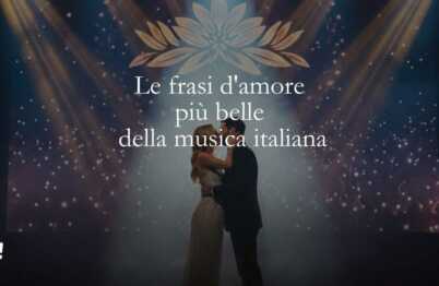 Le 30 frasi d'amore più belle della musica italiana che ci insegnano ad amare