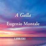 "A galla" di Eugenio Montale: poesia contro il "mal di vivere"