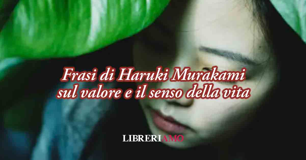 10 frasi di Haruki Murakami sul valore della vita tratte dai suoi libri 9 10 frasi di Haruki Murakami sul valore della vita tratte dai suoi libri