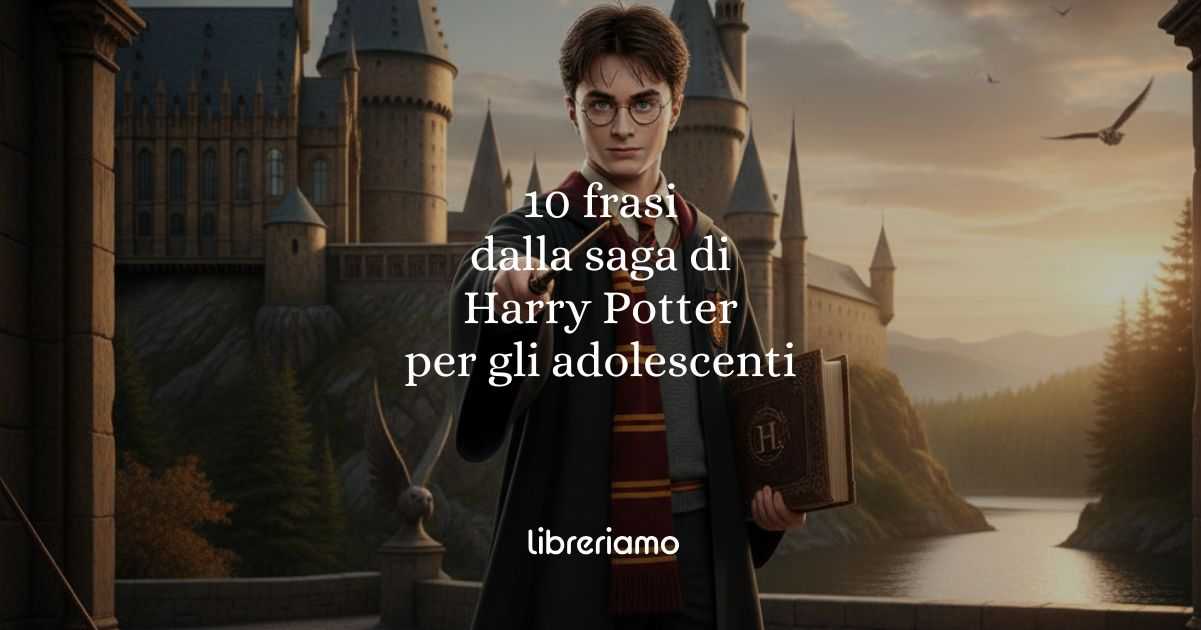 10 frasi tratte dalla saga di Harry Potter capaci di ispirare gli adolescenti