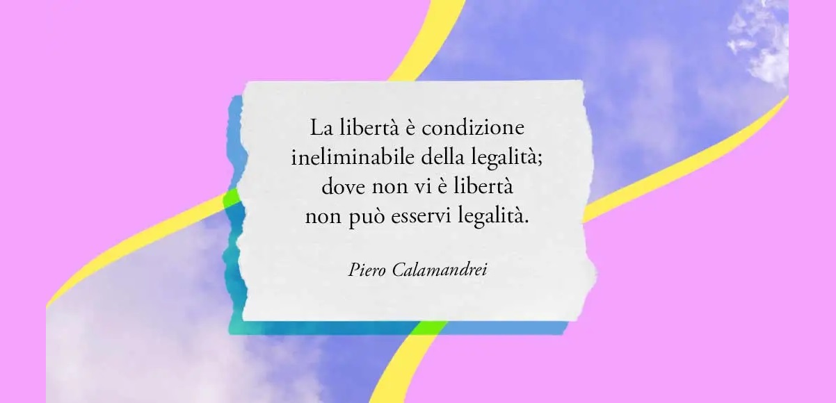 “La libertà è condizione ineliminabile della legalità" di Piero Calamandrei