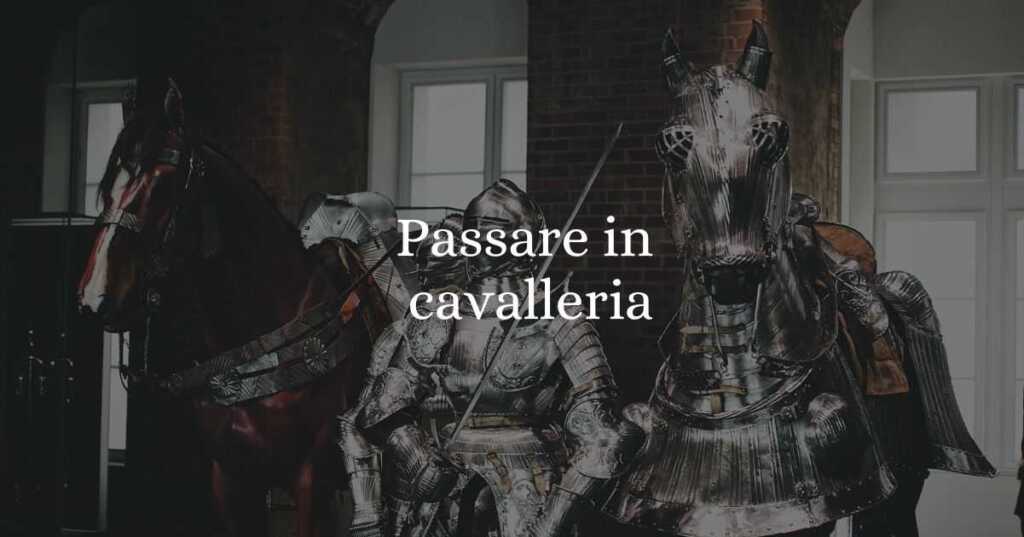 ”Passare in cavalleria”, origine e significato del modo di dire