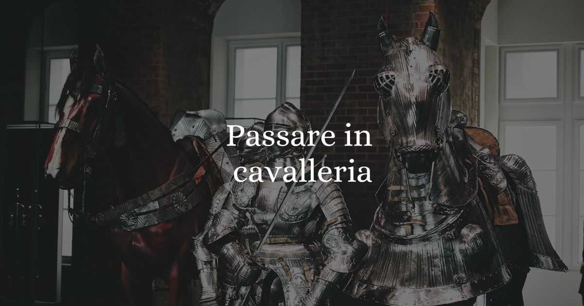 ”Passare in cavalleria”, origine e significato del modo di dire