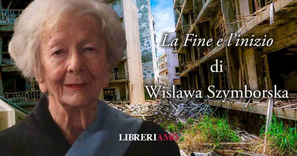 "La fine e l'inizio", la poesia di Wislawa Szymborska sul dopo la guerra