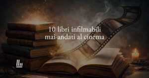 I 10 libri infilmabili che il cinema non ha mai osato adattare