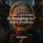 14 frasi da Fahrenheit 451 di Ray Bradbury che anticipano la deriva della società di oggi